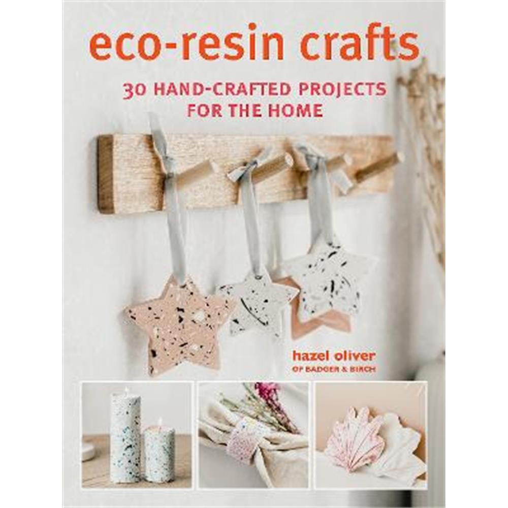Eco-Resin Crafts: 30 Hand-Crafted Projects for the Home (Paperback) - Hazel Oliver